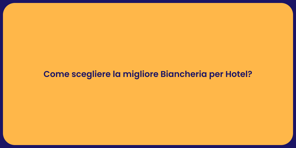Come scegliere la migliore Biancheria per Hotel?