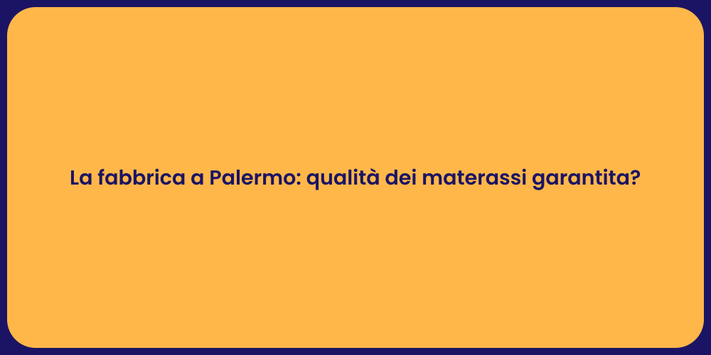 La fabbrica a Palermo: qualità dei materassi garantita?