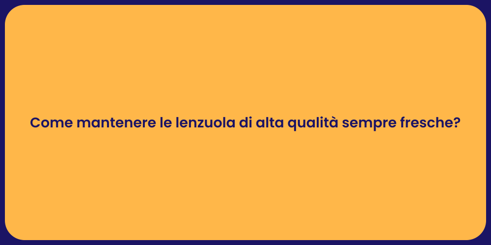 Come mantenere le lenzuola di alta qualità sempre fresche?