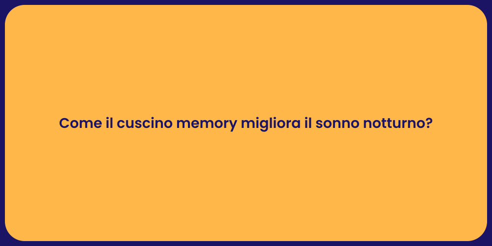 Come il cuscino memory migliora il sonno notturno?