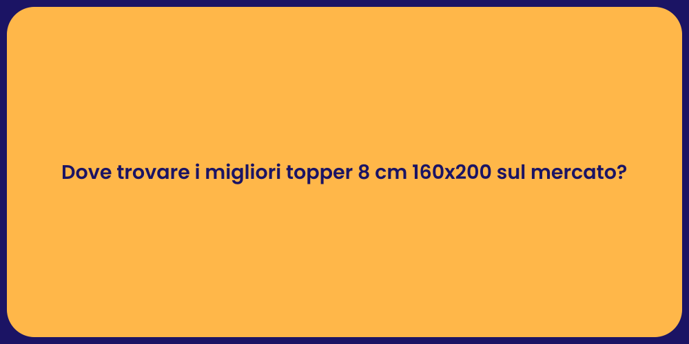 Dove trovare i migliori topper 8 cm 160x200 sul mercato?