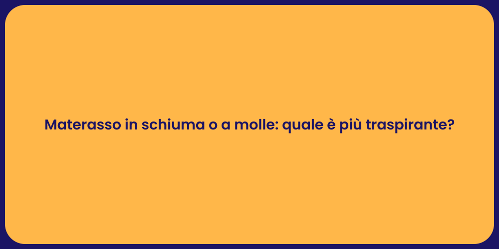 Materasso in schiuma o a molle: quale è più traspirante?