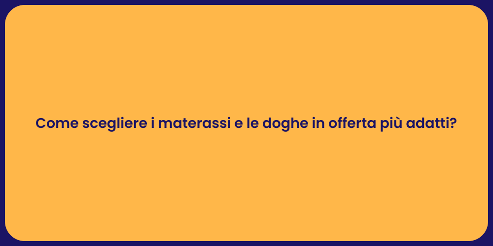 Come scegliere i materassi e le doghe in offerta più adatti?