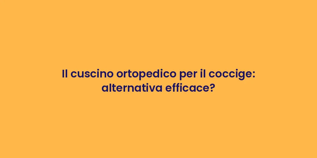 Il cuscino ortopedico per il coccige: alternativa efficace?