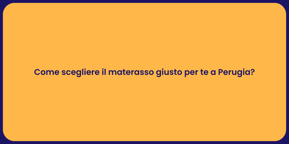 Come scegliere il materasso giusto per te a Perugia?
