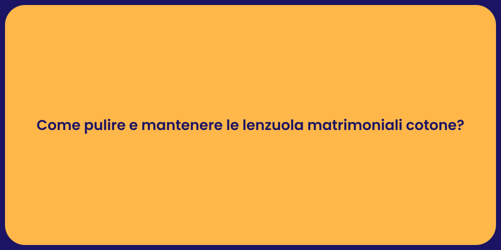 Come pulire e mantenere le lenzuola matrimoniali cotone?