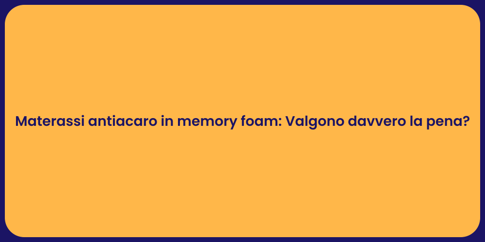 Materassi antiacaro in memory foam: Valgono davvero la pena?