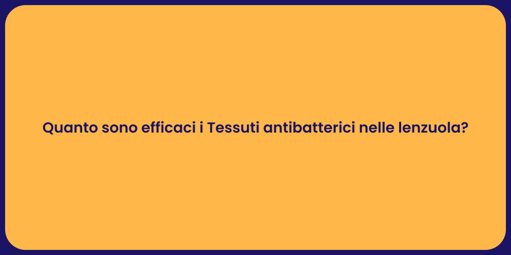 Quanto sono efficaci i Tessuti antibatterici nelle lenzuola?