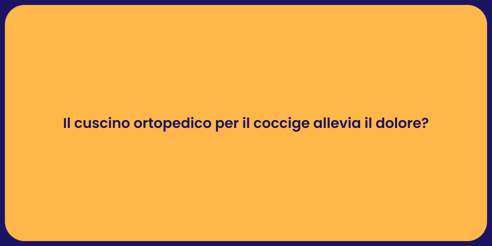 Il cuscino ortopedico per il coccige allevia il dolore?