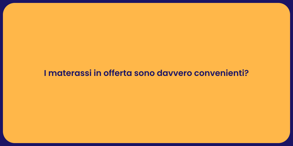I materassi in offerta sono davvero convenienti?