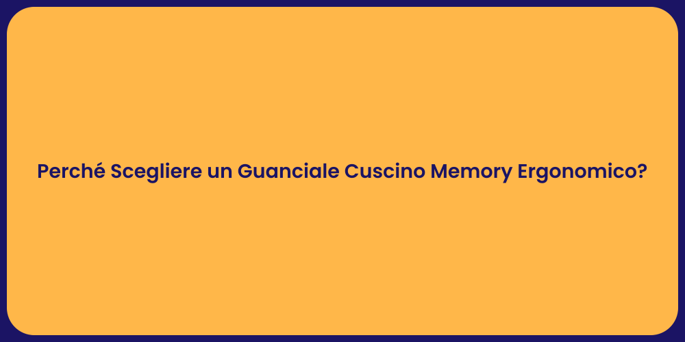 Perché Scegliere un Guanciale Cuscino Memory Ergonomico?