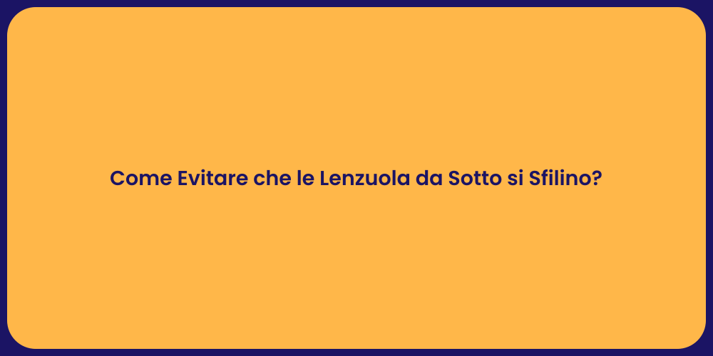 Come Evitare che le Lenzuola da Sotto si Sfilino?