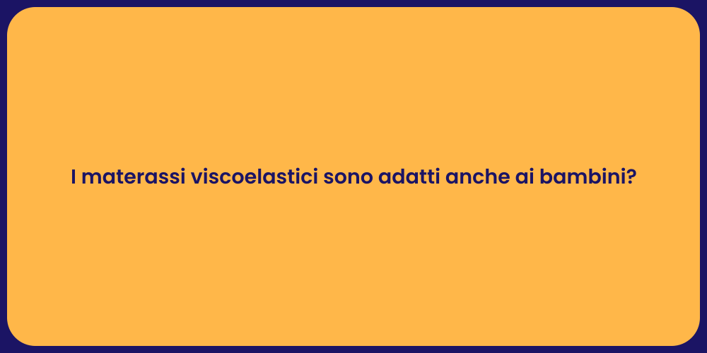 I materassi viscoelastici sono adatti anche ai bambini?