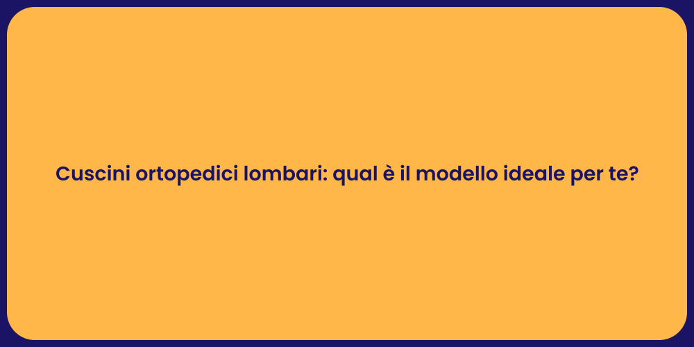 Cuscini ortopedici lombari: qual è il modello ideale per te?