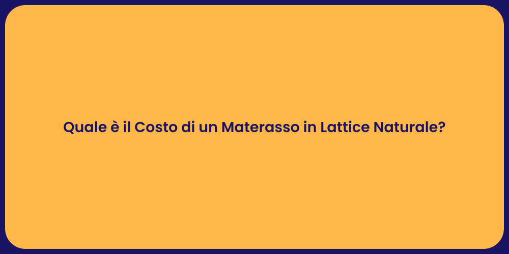 Quale è il Costo di un Materasso in Lattice Naturale?