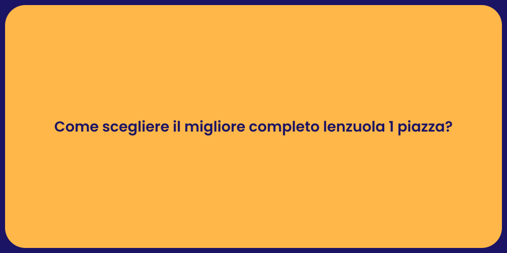 Come scegliere il migliore completo lenzuola 1 piazza?