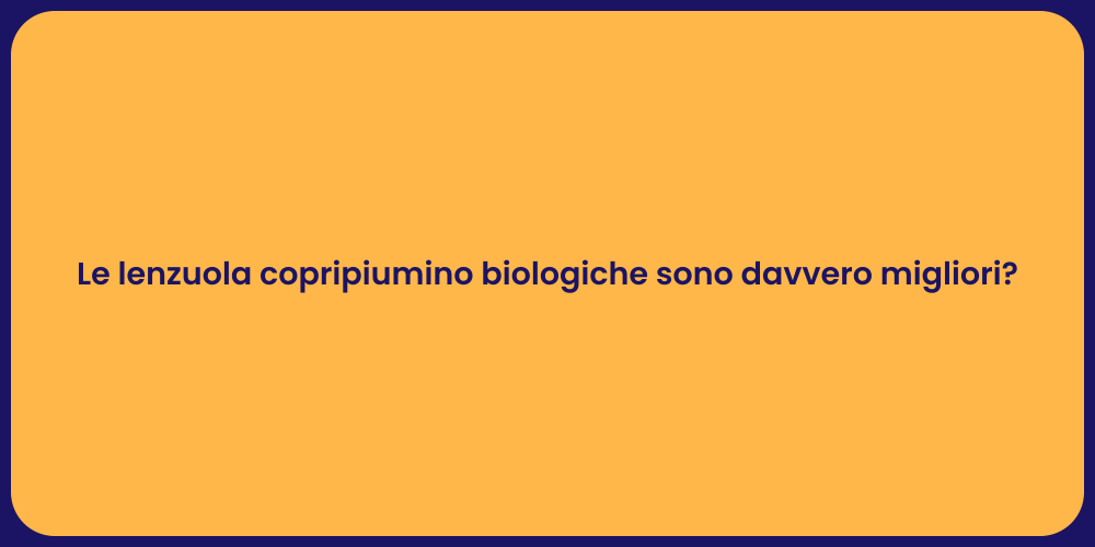 Le lenzuola copripiumino biologiche sono davvero migliori?