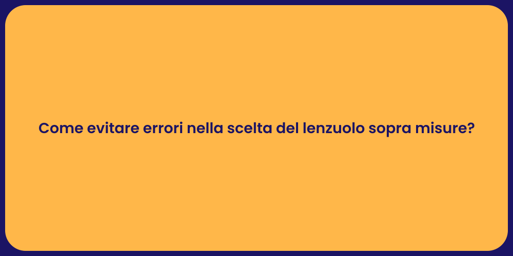 Come evitare errori nella scelta del lenzuolo sopra misure?