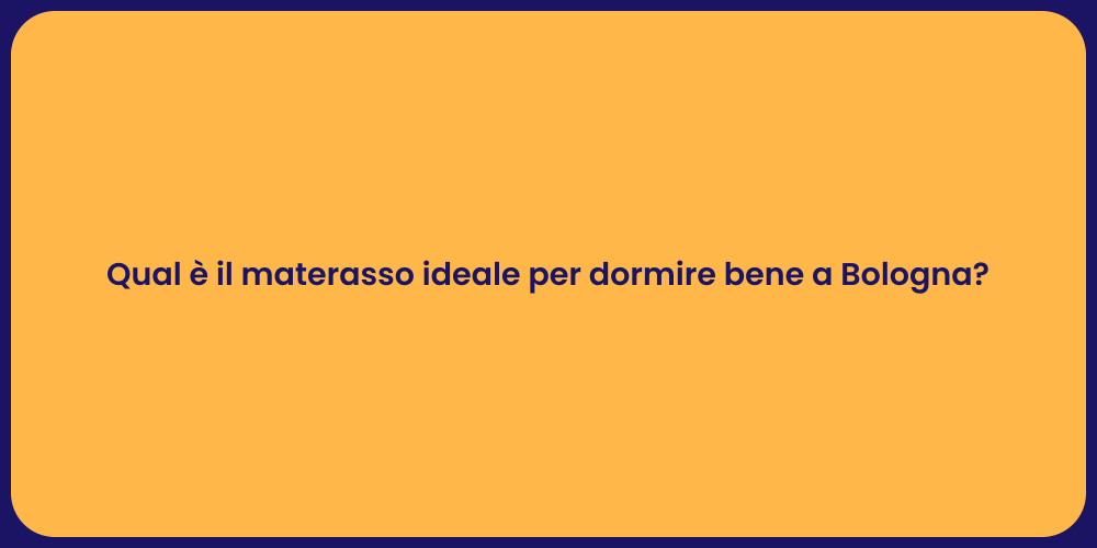 Qual è il materasso ideale per dormire bene a Bologna?