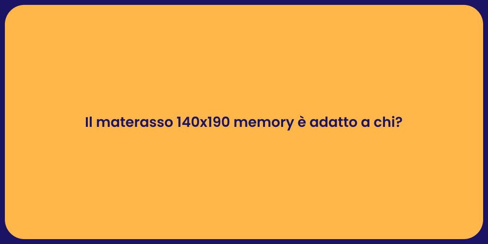 Il materasso 140x190 memory è adatto a chi?
