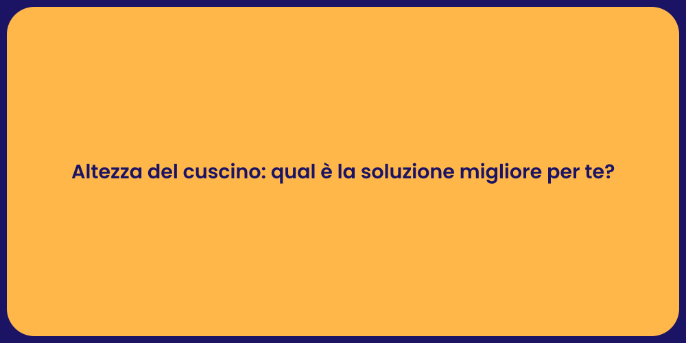 Altezza del cuscino: qual è la soluzione migliore per te?