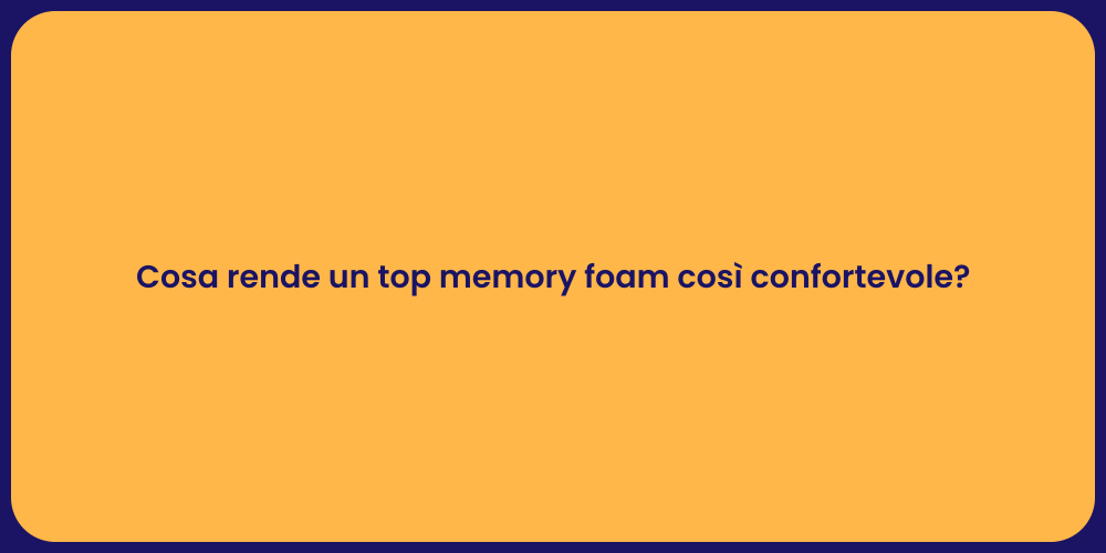Cosa rende un top memory foam così confortevole?