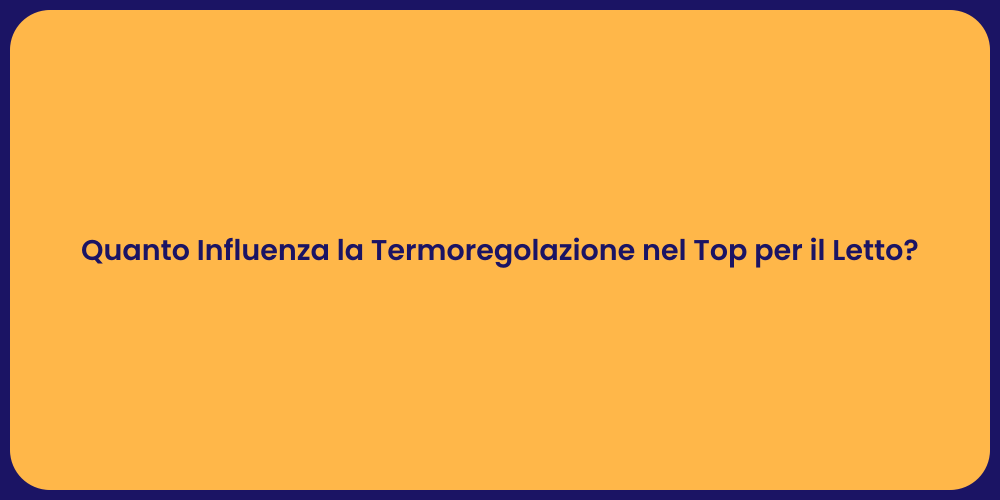 Quanto Influenza la Termoregolazione nel Top per il Letto?