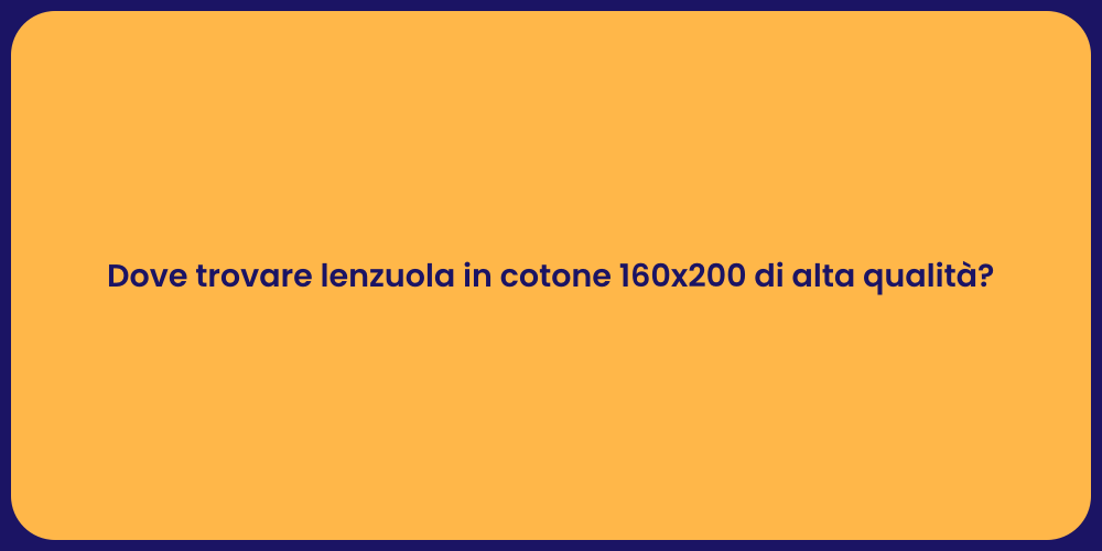 Dove trovare lenzuola in cotone 160x200 di alta qualità?