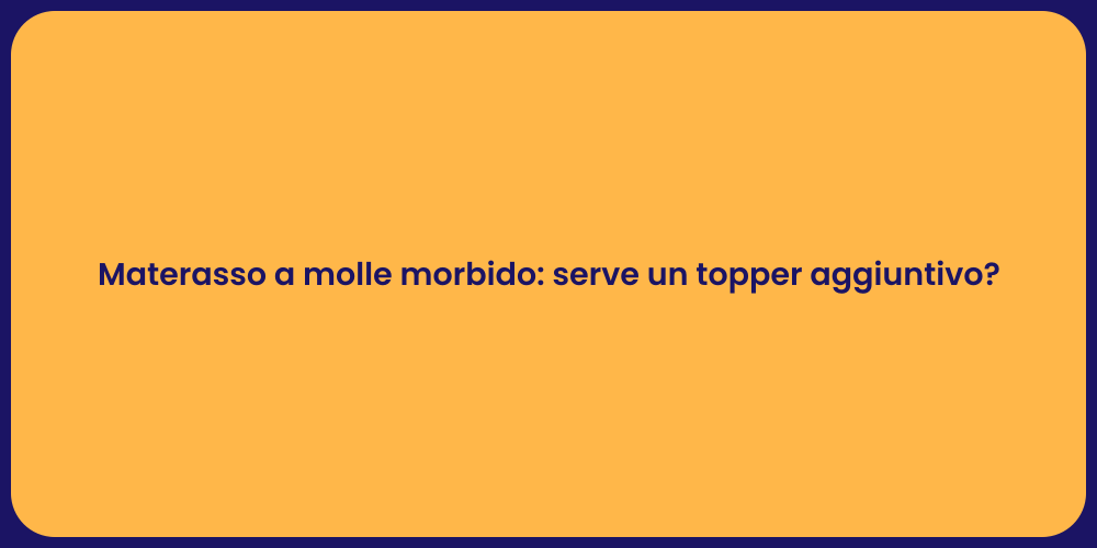 Materasso a molle morbido: serve un topper aggiuntivo?