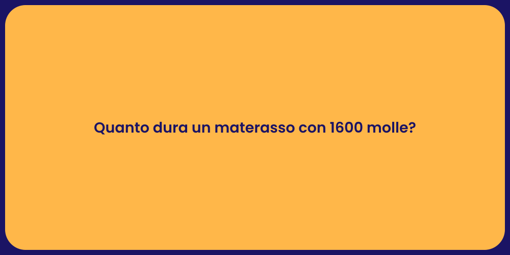 Quanto dura un materasso con 1600 molle?