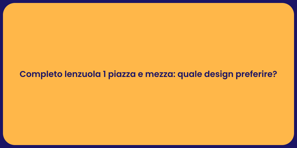 Completo lenzuola 1 piazza e mezza: quale design preferire?
