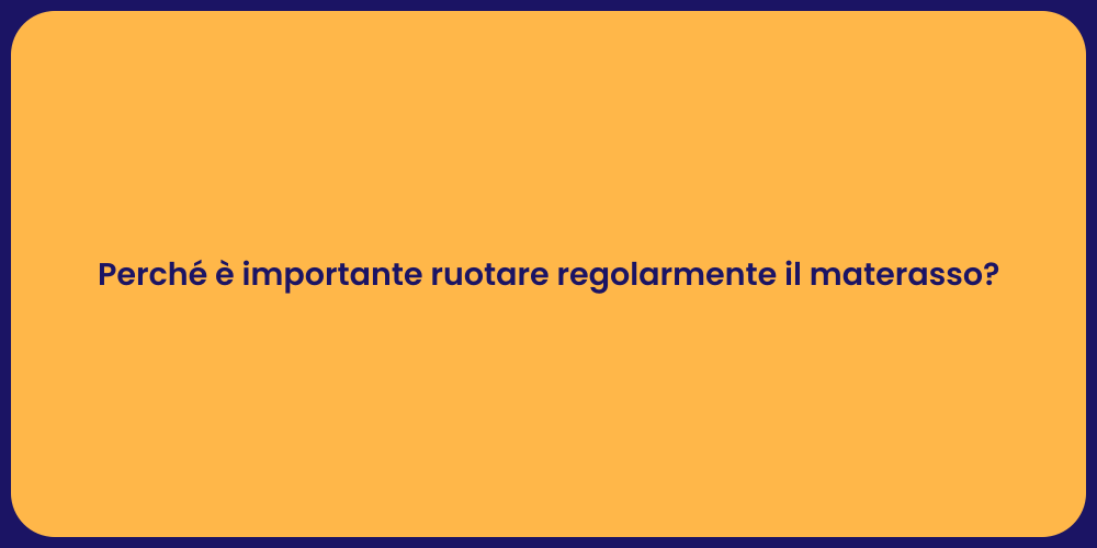Perché è importante ruotare regolarmente il materasso?