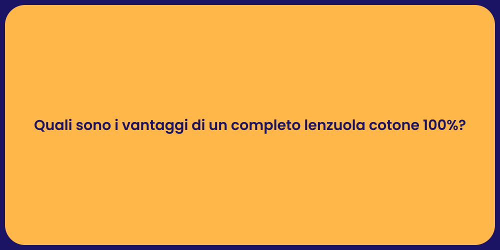 Quali sono i vantaggi di un completo lenzuola cotone 100%?