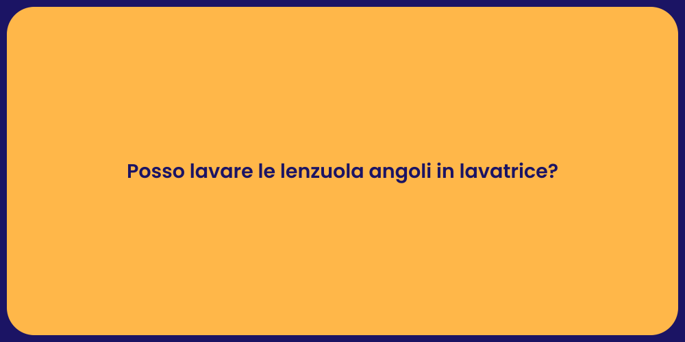 Posso lavare le lenzuola angoli in lavatrice?