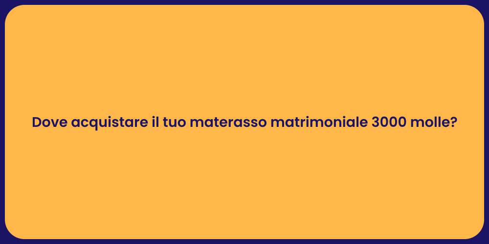 Dove acquistare il tuo materasso matrimoniale 3000 molle?