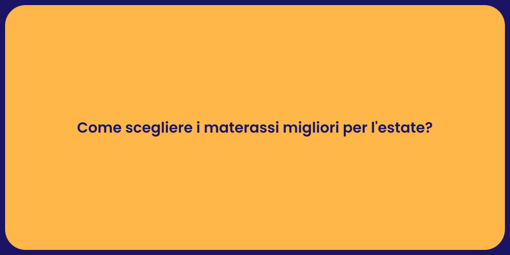 Come scegliere i materassi migliori per l'estate?