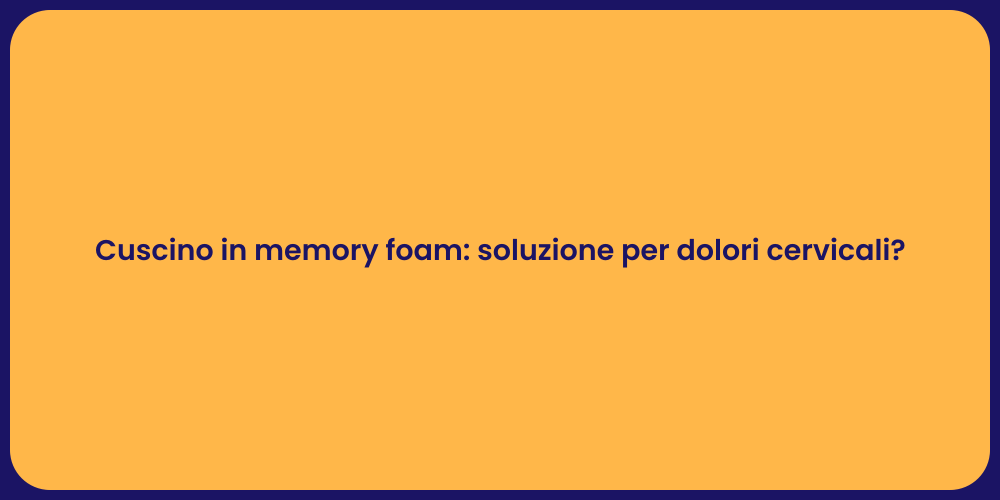 Cuscino in memory foam: soluzione per dolori cervicali?