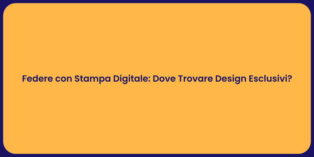 Federe con Stampa Digitale: Dove Trovare Design Esclusivi?