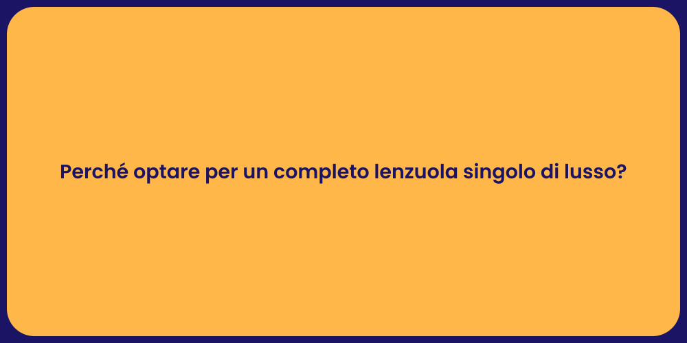Perché optare per un completo lenzuola singolo di lusso?
