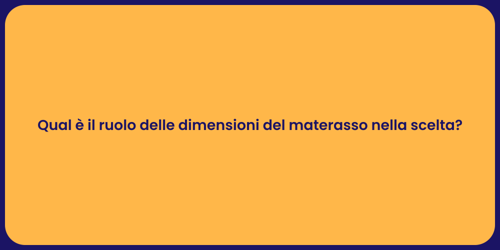 Qual è il ruolo delle dimensioni del materasso nella scelta?