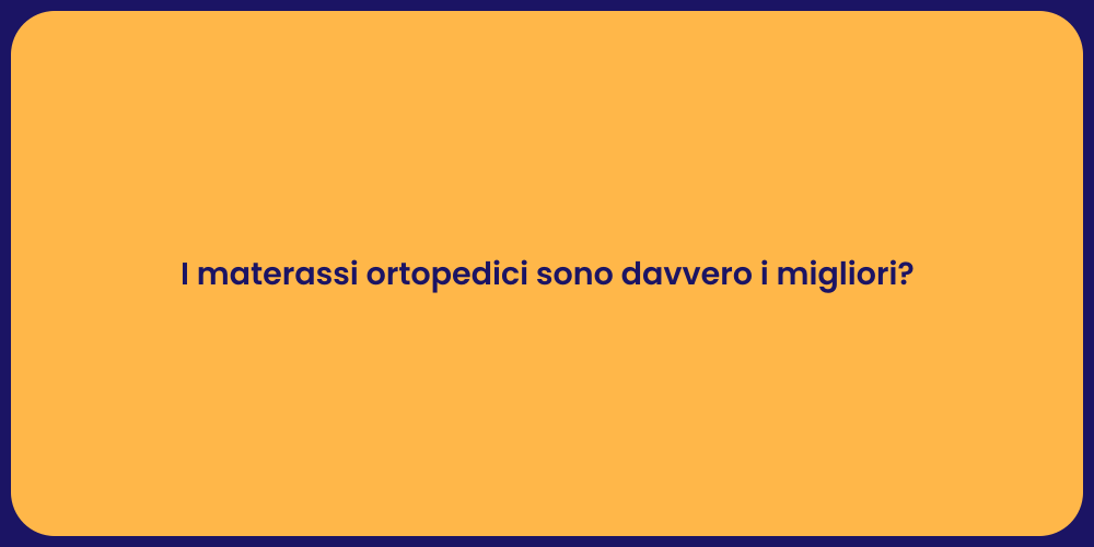 I materassi ortopedici sono davvero i migliori?