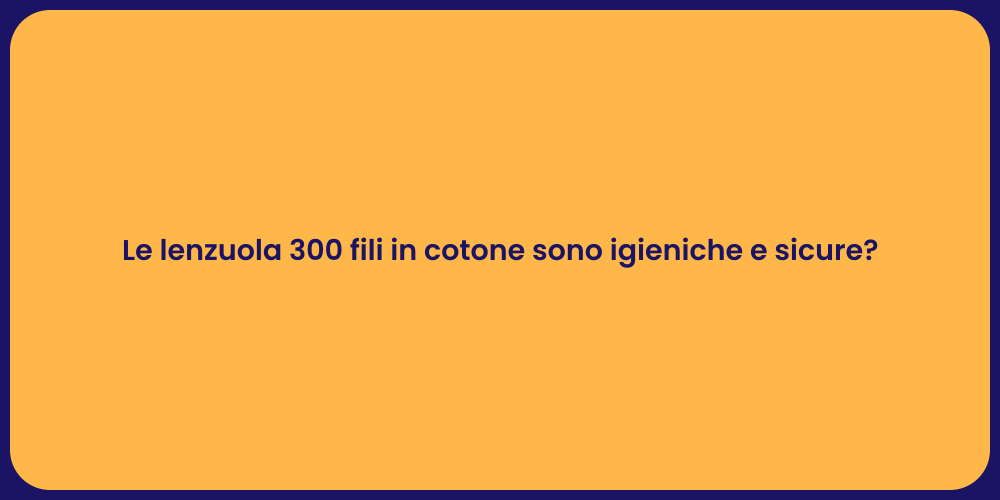 Le lenzuola 300 fili in cotone sono igieniche e sicure?