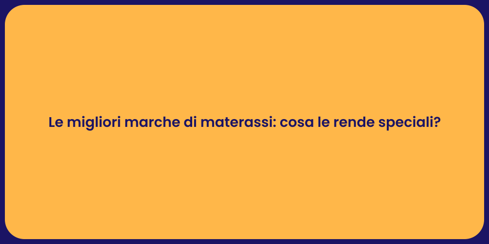Le migliori marche di materassi: cosa le rende speciali?