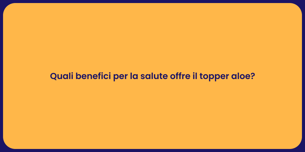 Quali benefici per la salute offre il topper aloe?