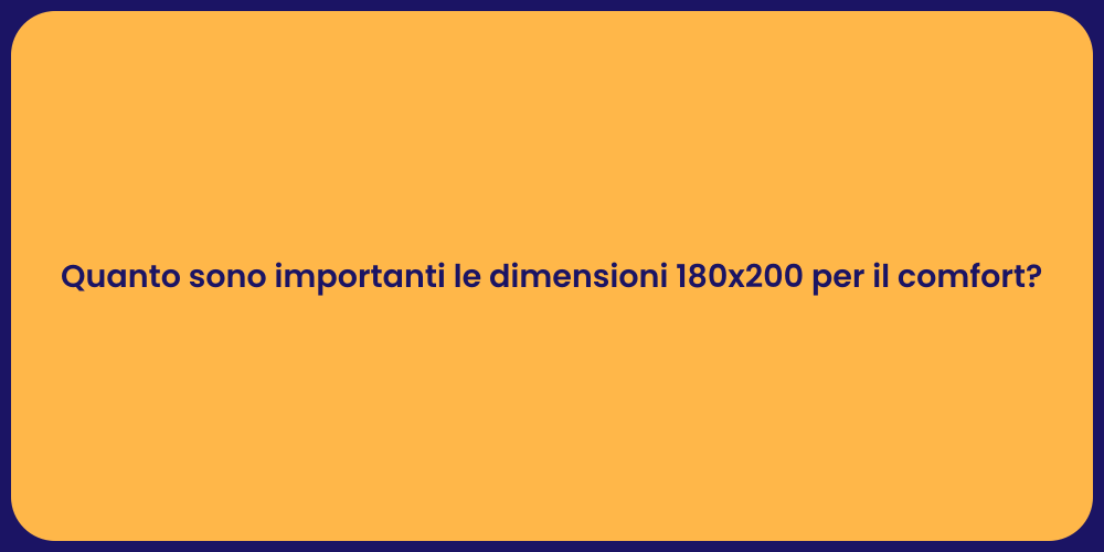 Quanto sono importanti le dimensioni 180x200 per il comfort?