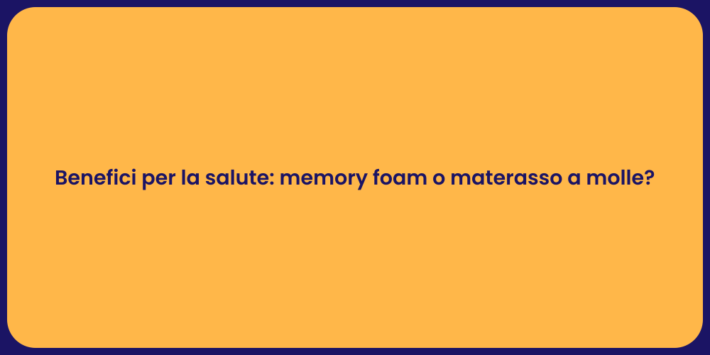 Benefici per la salute: memory foam o materasso a molle?