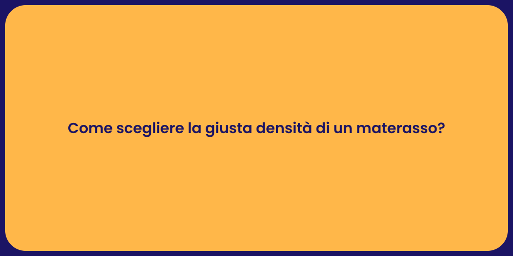 Come scegliere la giusta densità di un materasso?