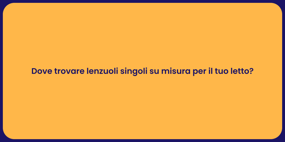 Dove trovare lenzuoli singoli su misura per il tuo letto?