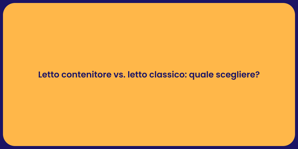 Letto contenitore vs. letto classico: quale scegliere?