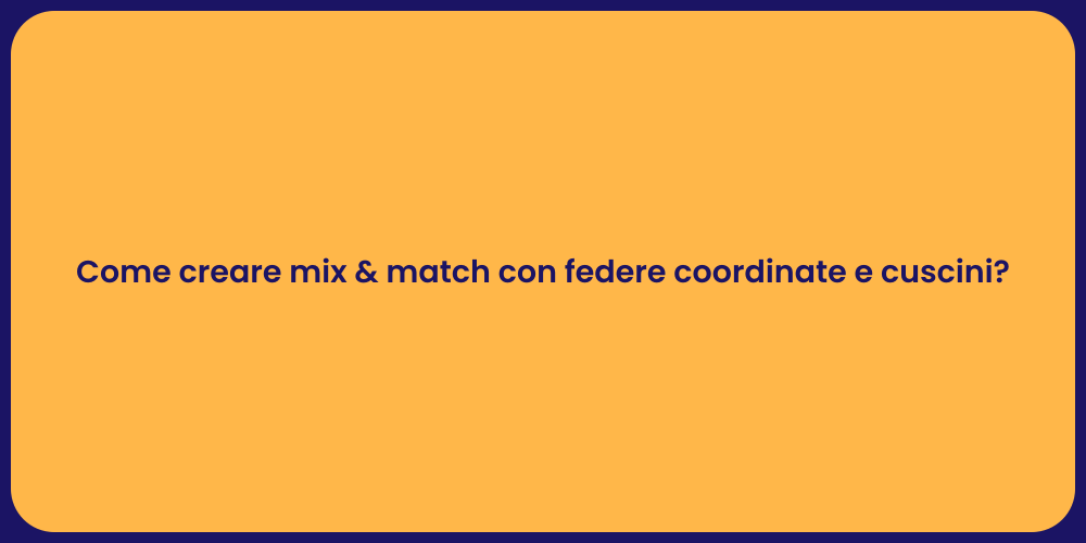 Come creare mix & match con federe coordinate e cuscini?